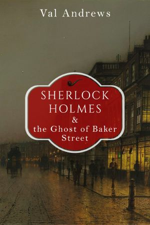 [Sherlock Mysteries 15] • Sherlock Holmes and the Ghost of Baker Street